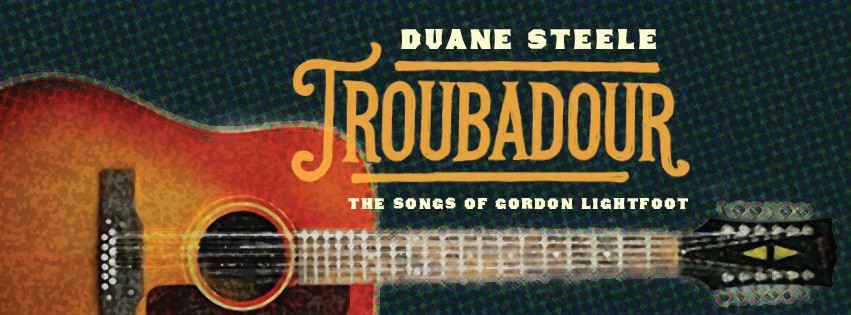 Troubadour - The Songs of Gordon Lightfoot feat. Duane Steele